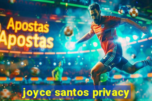 joyce santos privacy